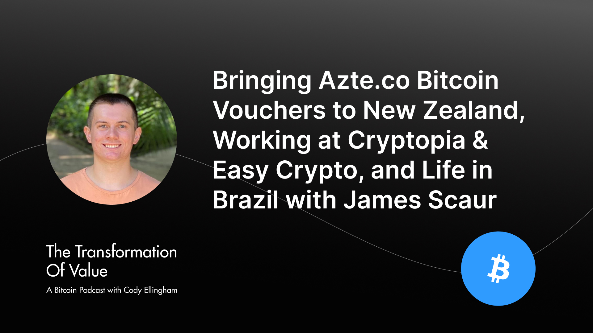 Bringing Azte.co Bitcoin Vouchers to New Zealand, Working at Cryptopia & Easy Crypto, and Life in Brazil with James Scaur