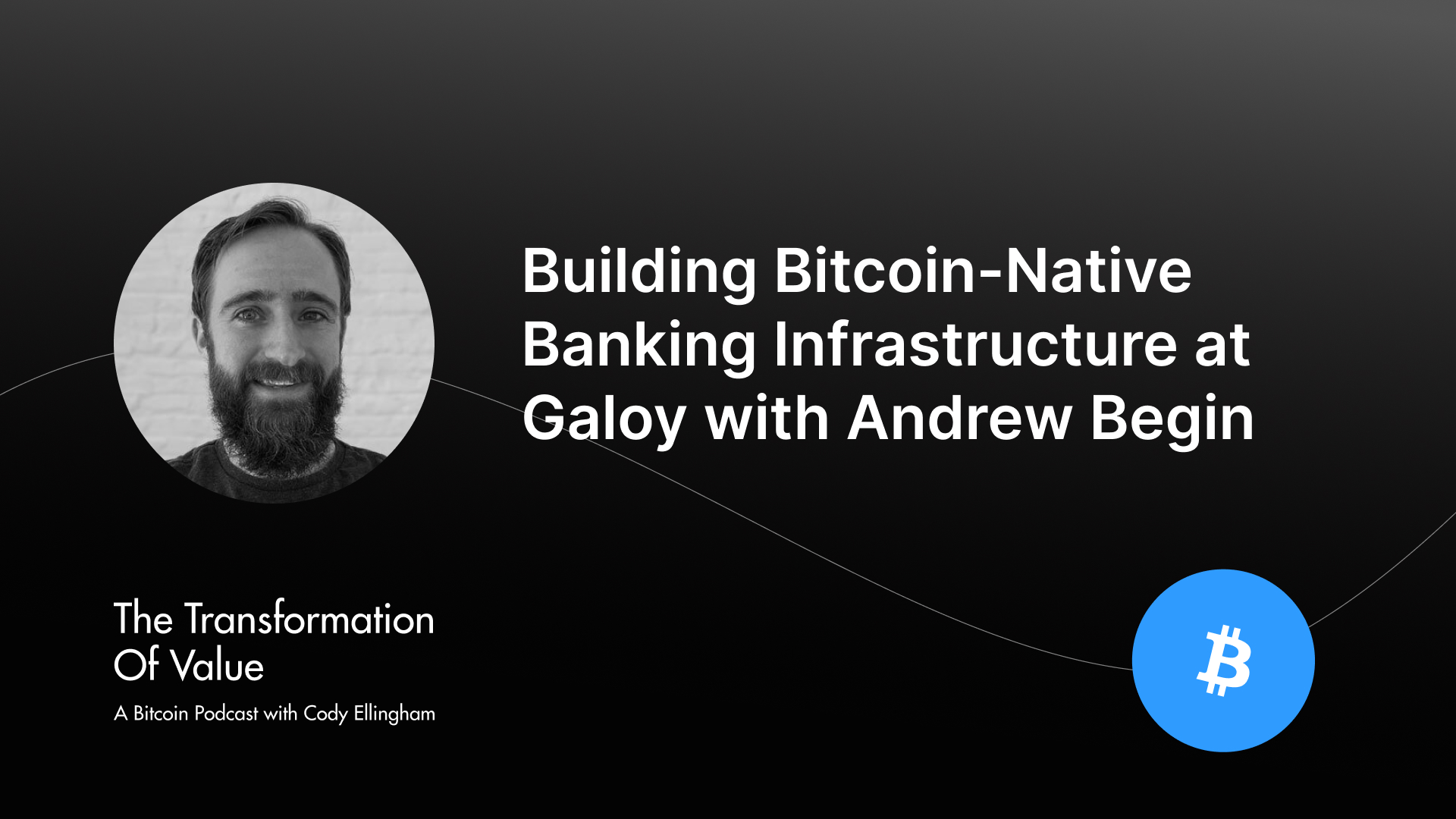 Building Bitcoin-Native Banking Infrastructure at Galoy with Andrew Begin