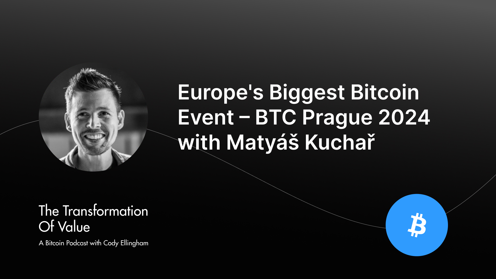 Europe's Biggest Bitcoin Event – BTC Prague 2024 with Matyáš Kuchař