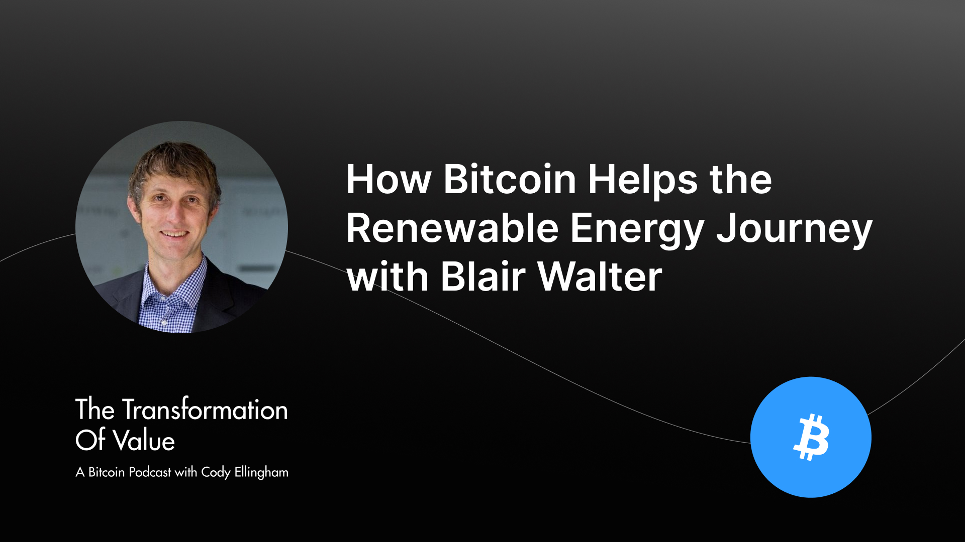 How Bitcoin Helps the Renewable Energy Journey with Blair Walter