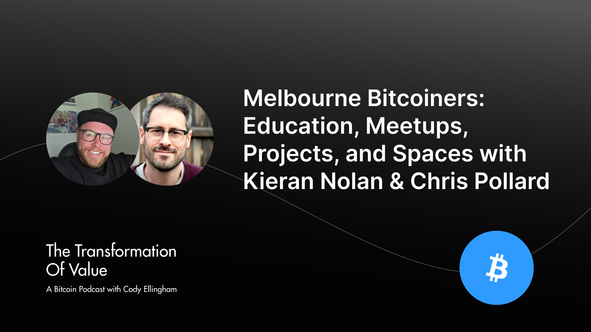 Melbourne Bitcoiners: Education, Meetups, Projects, and Spaces with Kieran Nolan & Chris Pollard