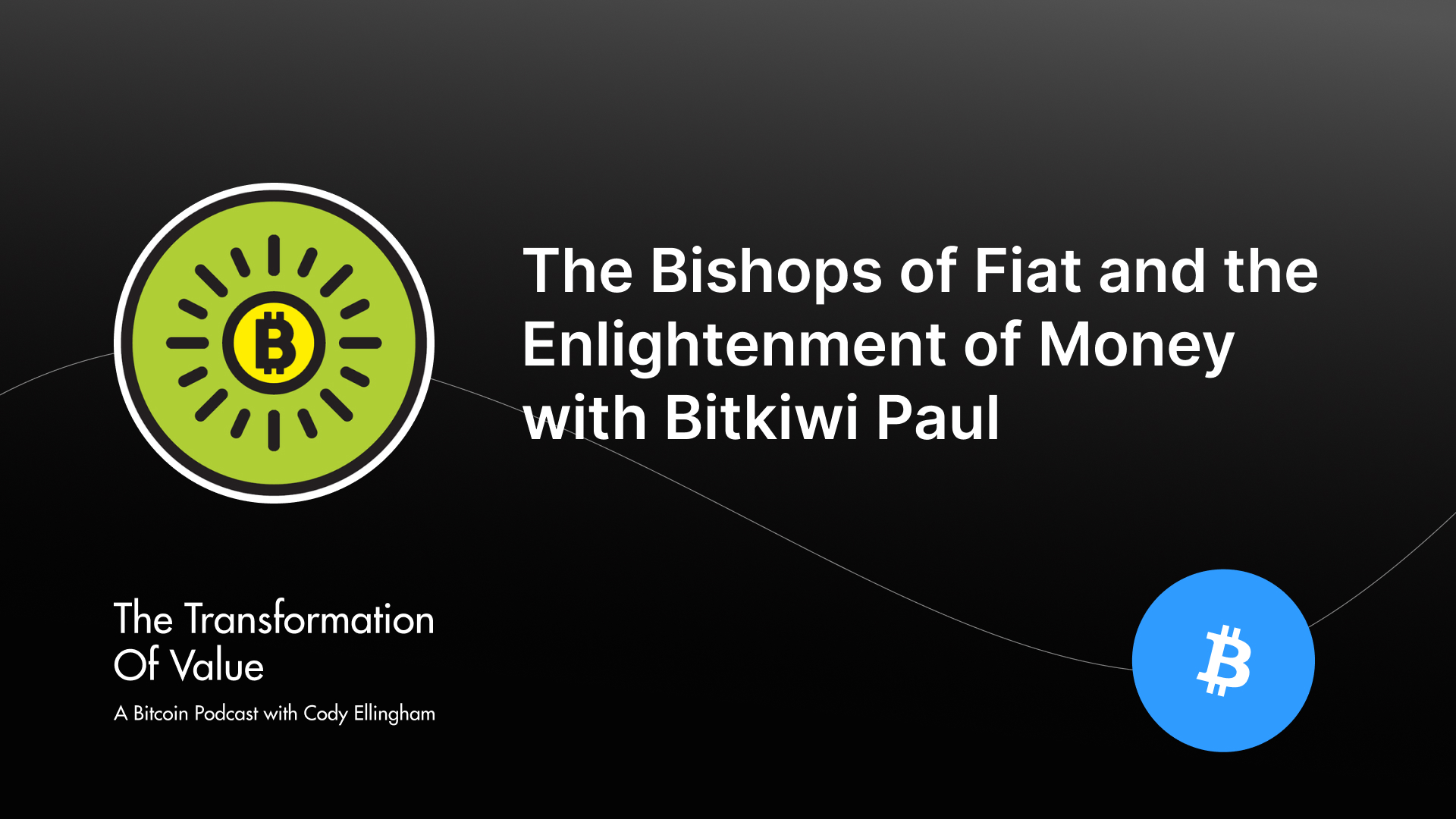 The Bishops of Fiat and the Enlightenment of Money with Bitkiwi Paul
